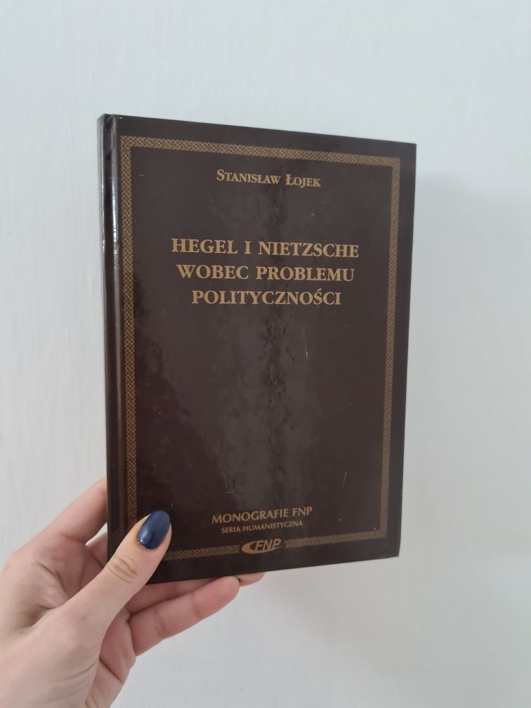 Hegel i Nietzsche wobec problemu polityczności - Stanisław Łojek