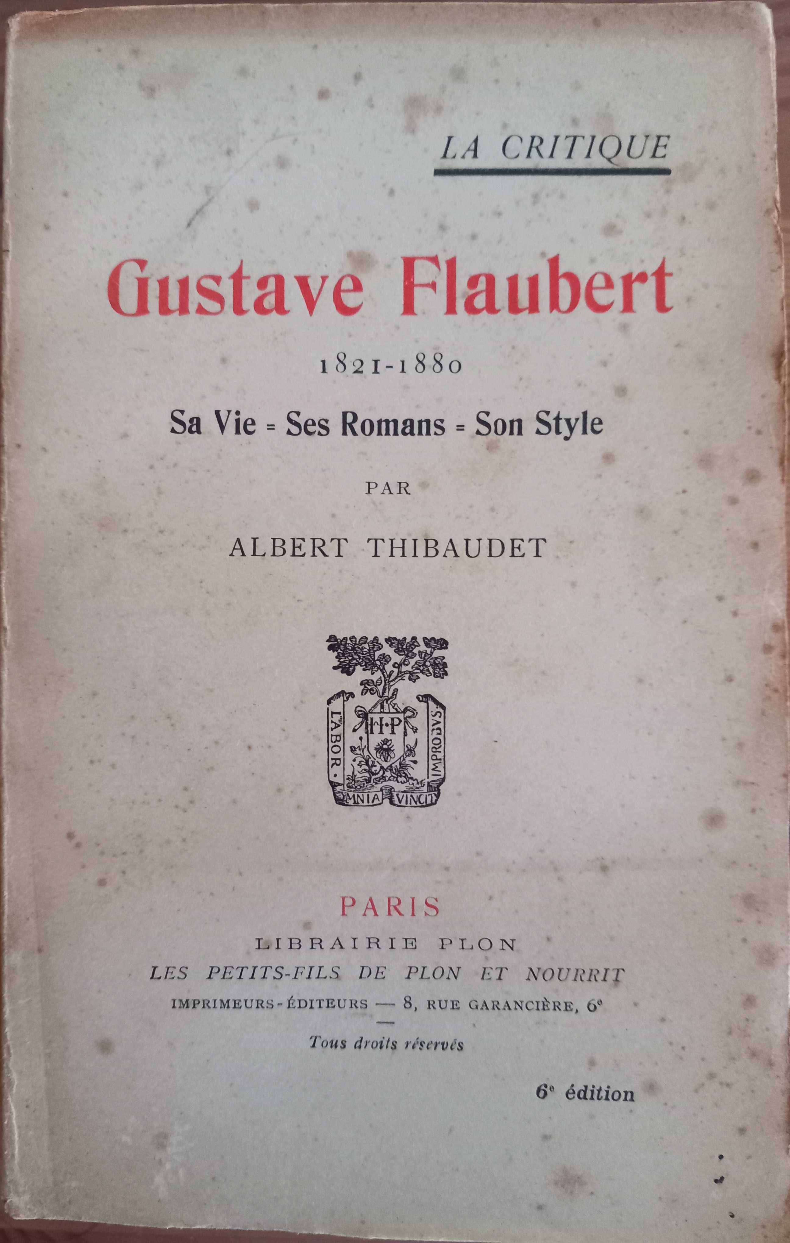 Gustave Flaubert, 1821/1880. Sa vie, ses romans, son style