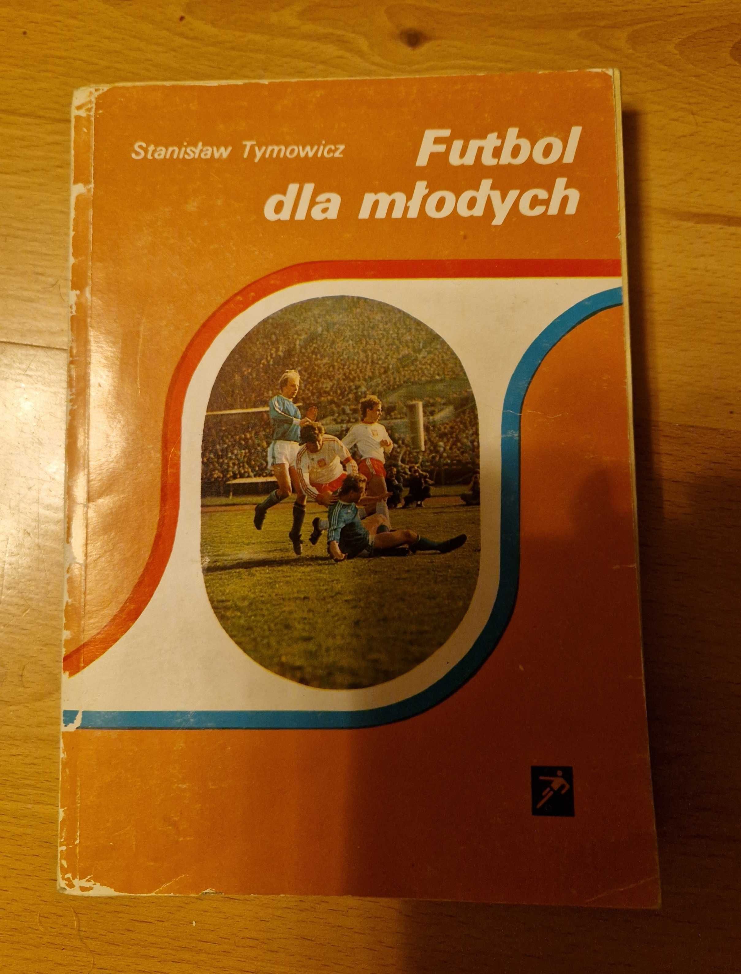 S. Tymowicz - Futbol dla młodych. Podręcznik nauki i doskonalenia gry.