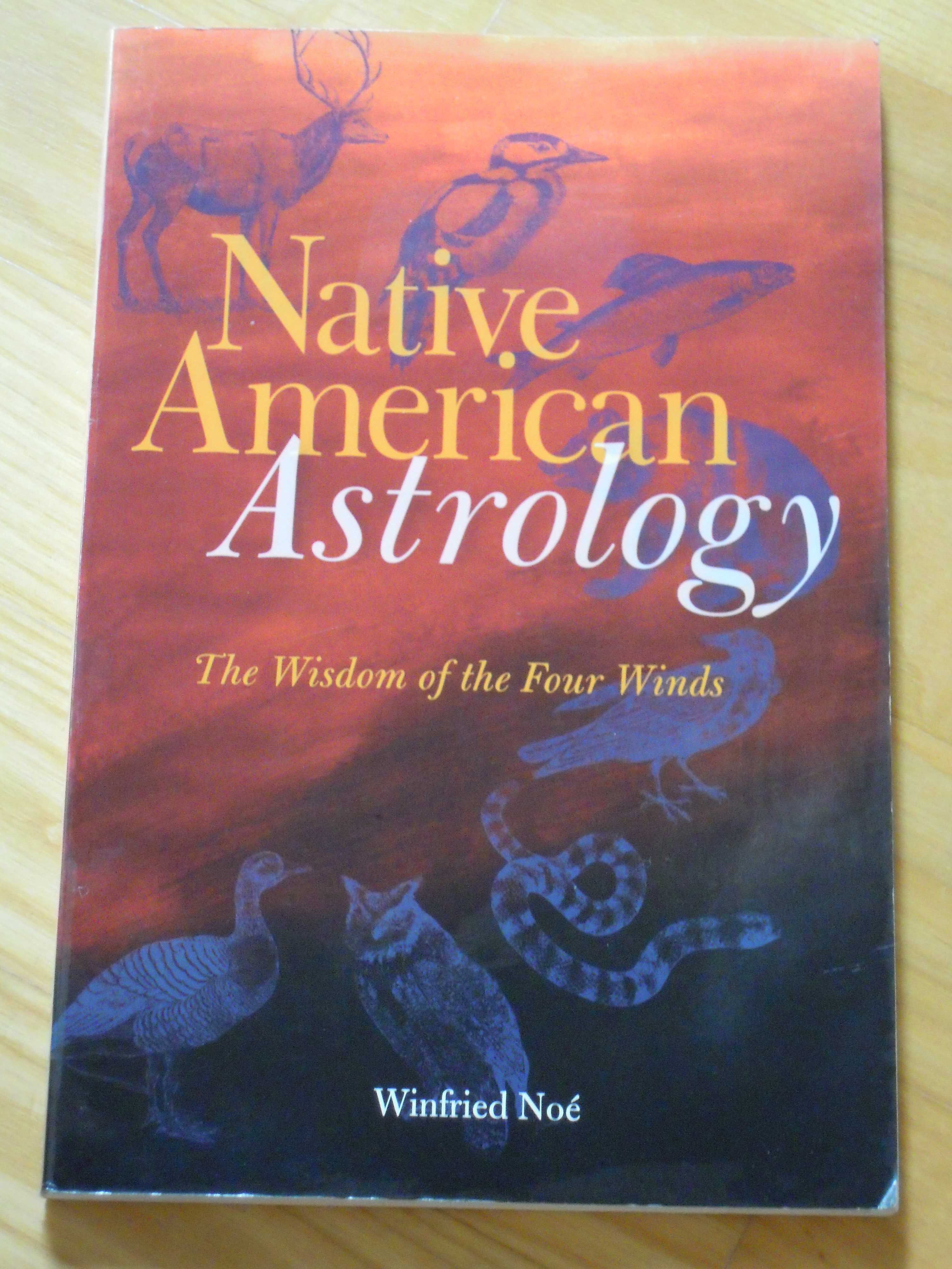 "Native American Astrology The Wisdom of the Four Winds" Winfried Noe