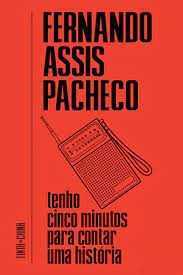 Tenho Cinco Minutos Para Contar Uma História - Fernando Assis Pacheco