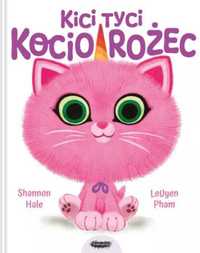 Kici tyci kociorożec - Shannon Hale, LeUyen Pham