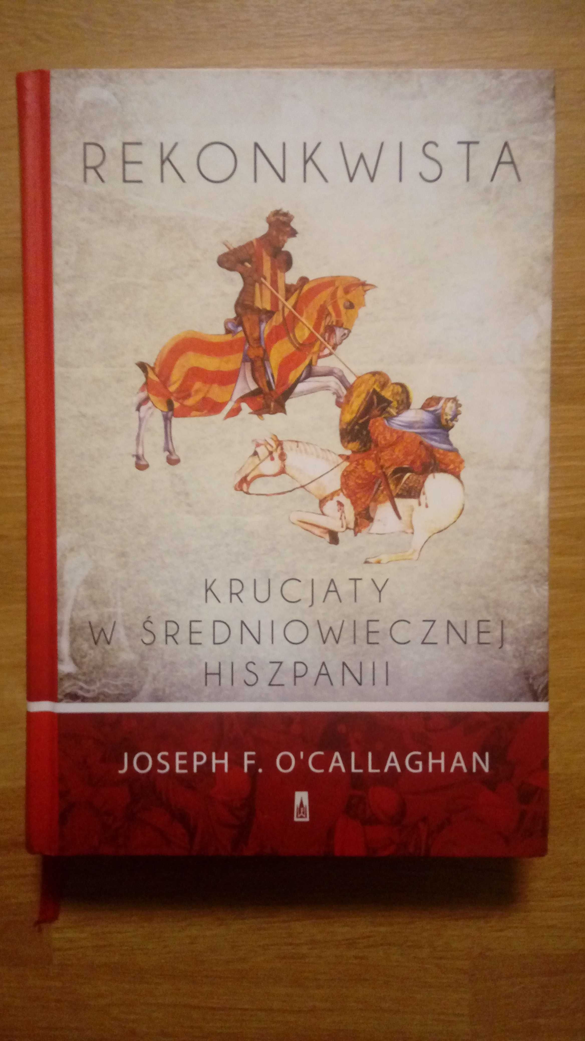 Joseph F. O'Callaghan Rekonkwista Krucjaty w średniowiecznej Hiszpanii