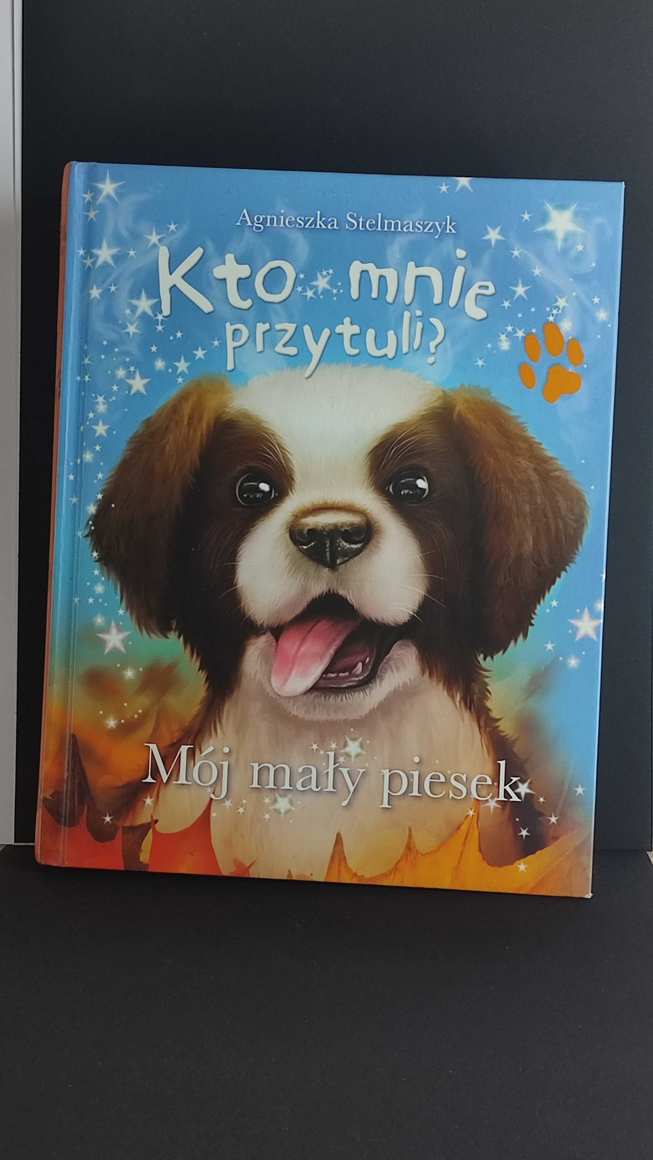 Kto mnie przytuli? Mój mały kotek Mój mały piesek Agnieszka Stelmaszyk