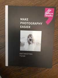 Make photography easier Katarzyna Tusk