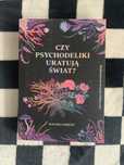 czy psychodeliki uratują świat