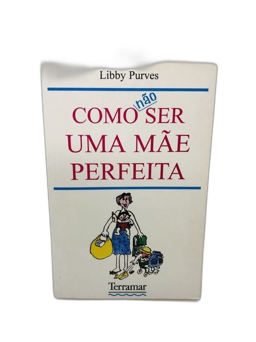 Como Não Ser Uma Mãe Perfeita - Libby Purves