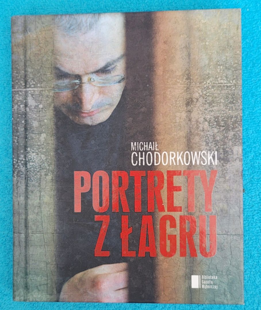 Chodorkowski Portrety z Łagru ,więzień Rosji ,prawdziwa historia