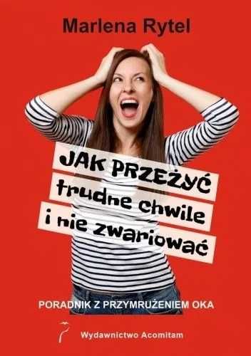 Jak przeżyć trudne chwile i nie zwariować