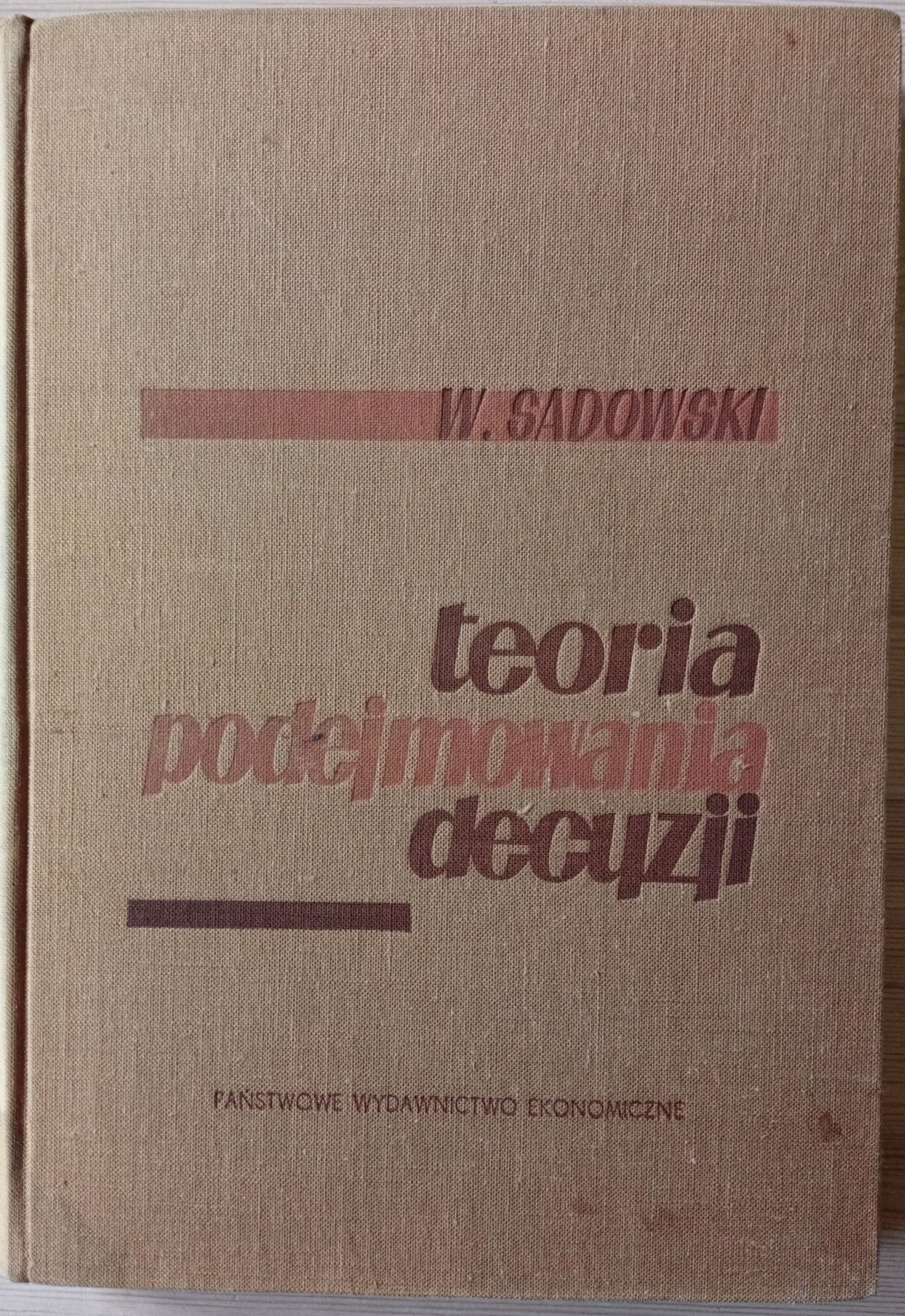 Teoria podejmowania decyzji
Wiesław Sadowski