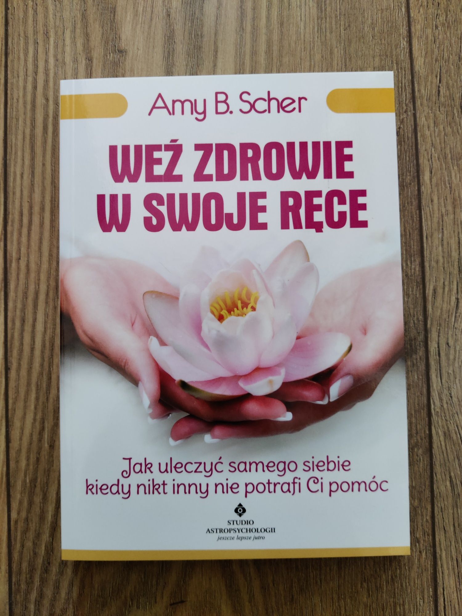 Weź zdrowie w swoje ręce Amy B. Scher