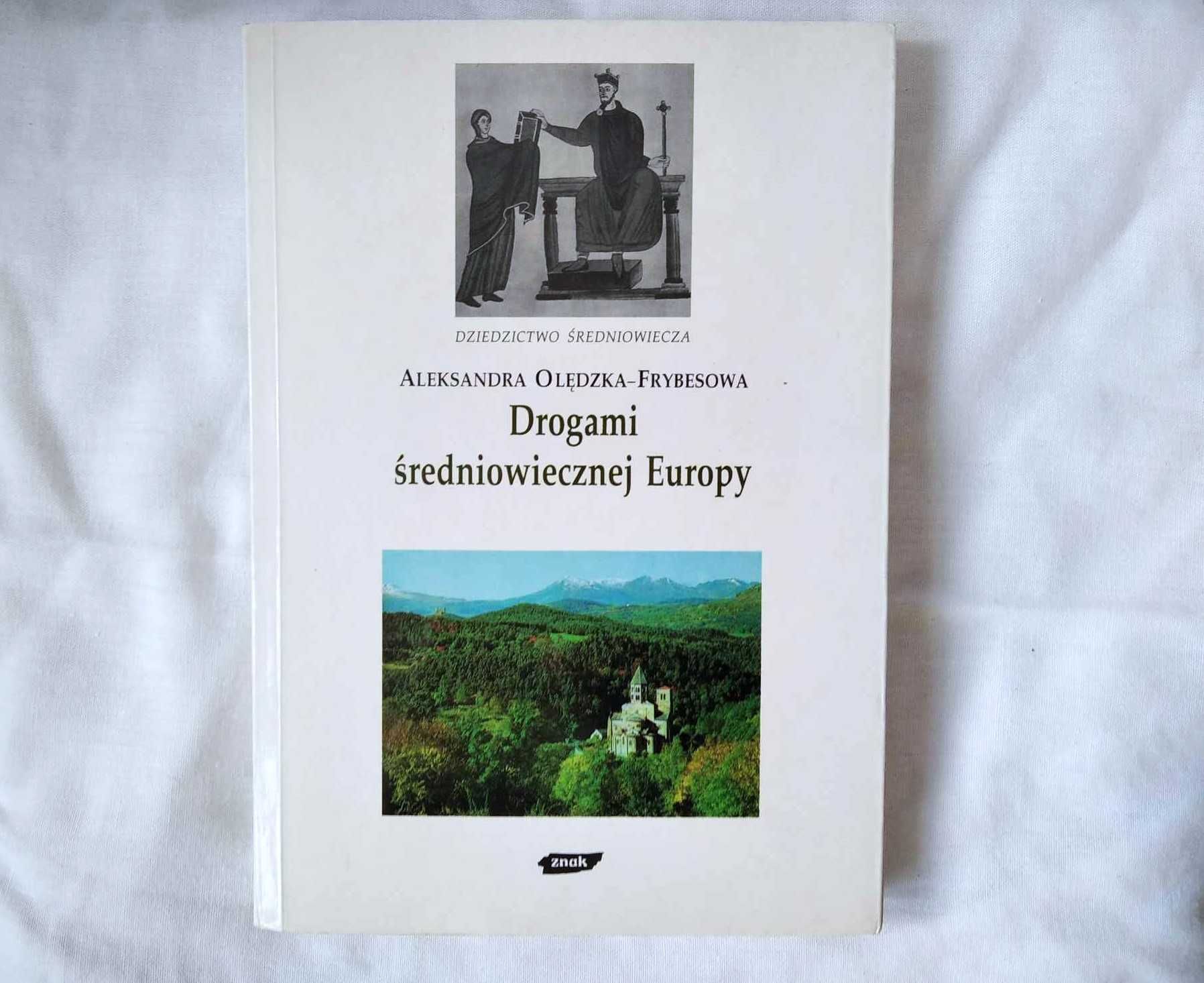 Drogami średniowiecznej Europy Aleksandra Olędzka-Frybesowa