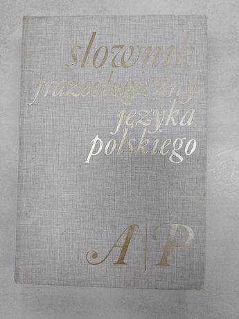 Słownik frazeologiczny języka polskiego. A/P  Stanisław Skorupka