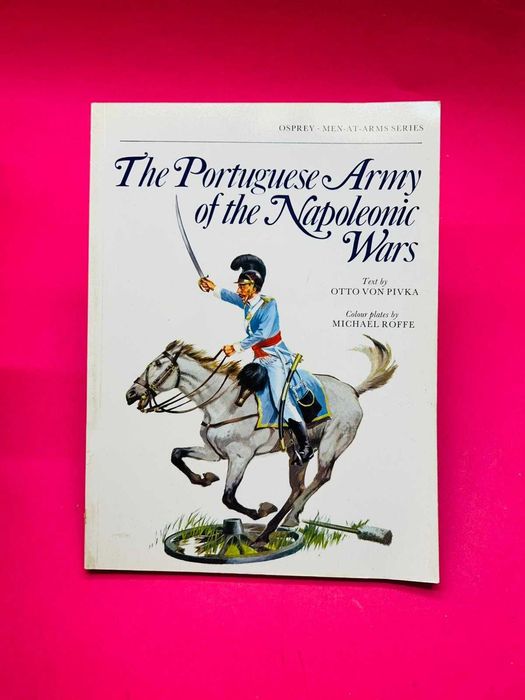 The Portuguese Army of the Napoleonic Wars - Otto Von Pivka