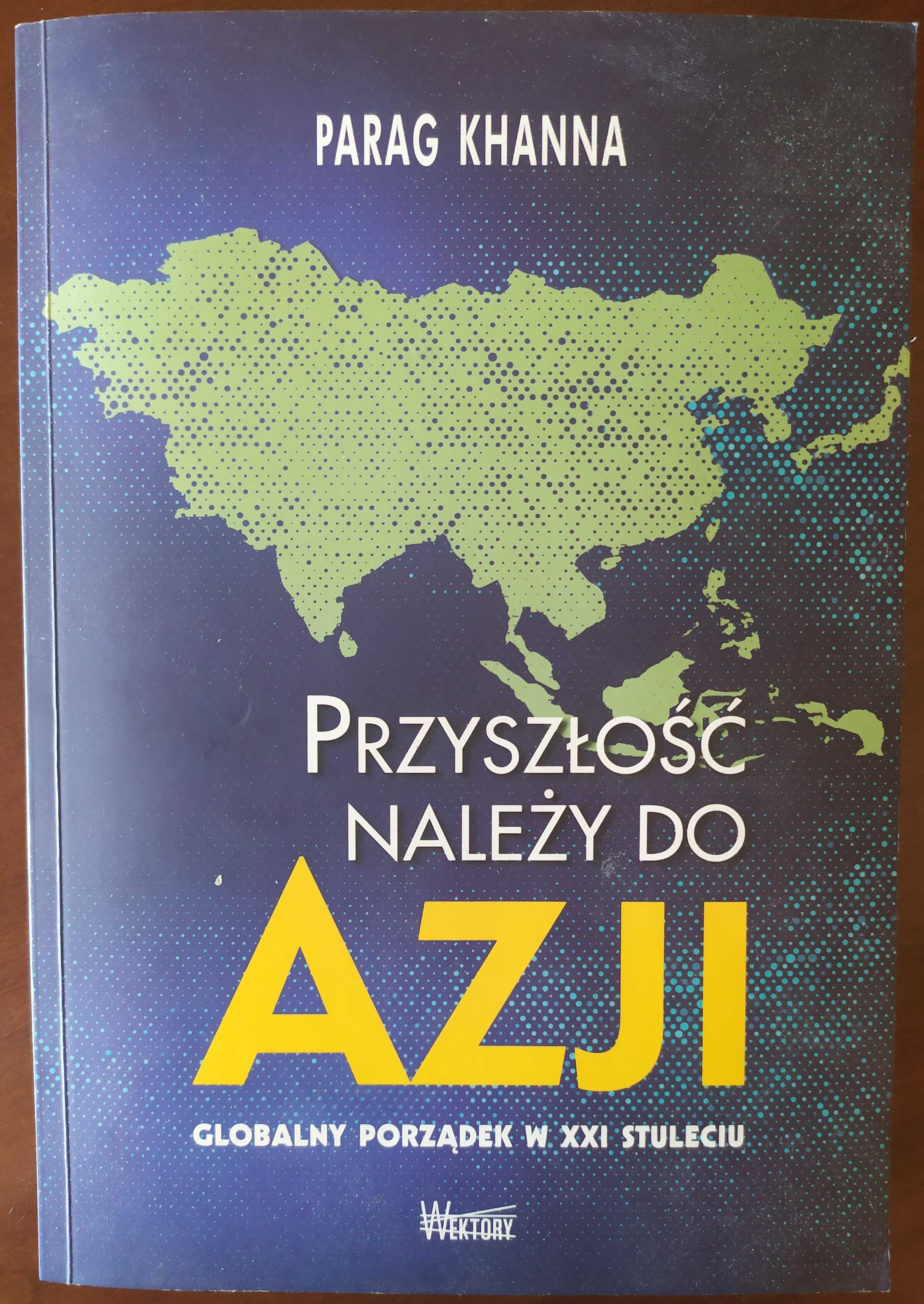 "Przyszłość należy do Azji. Globalny porządek w XXI stuleciu" P.Khanna