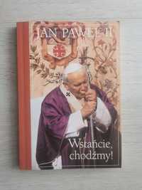 Jan Paweł II Wstańcie, chodźmy!