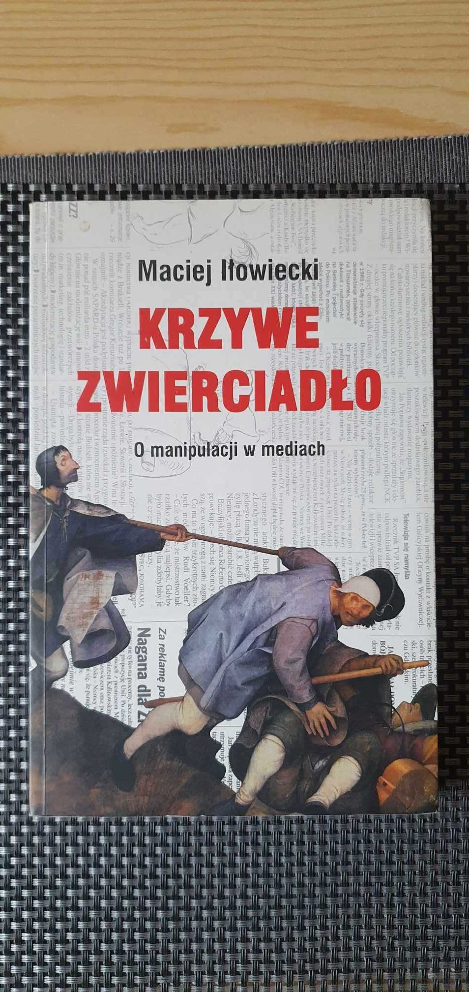Książka "Krzywe zwierciadło. O manipulacji w mediach" Maciej Iłowiecki