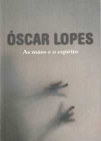 As mãos e o espírito-Óscar Lopes-Campo das Letras