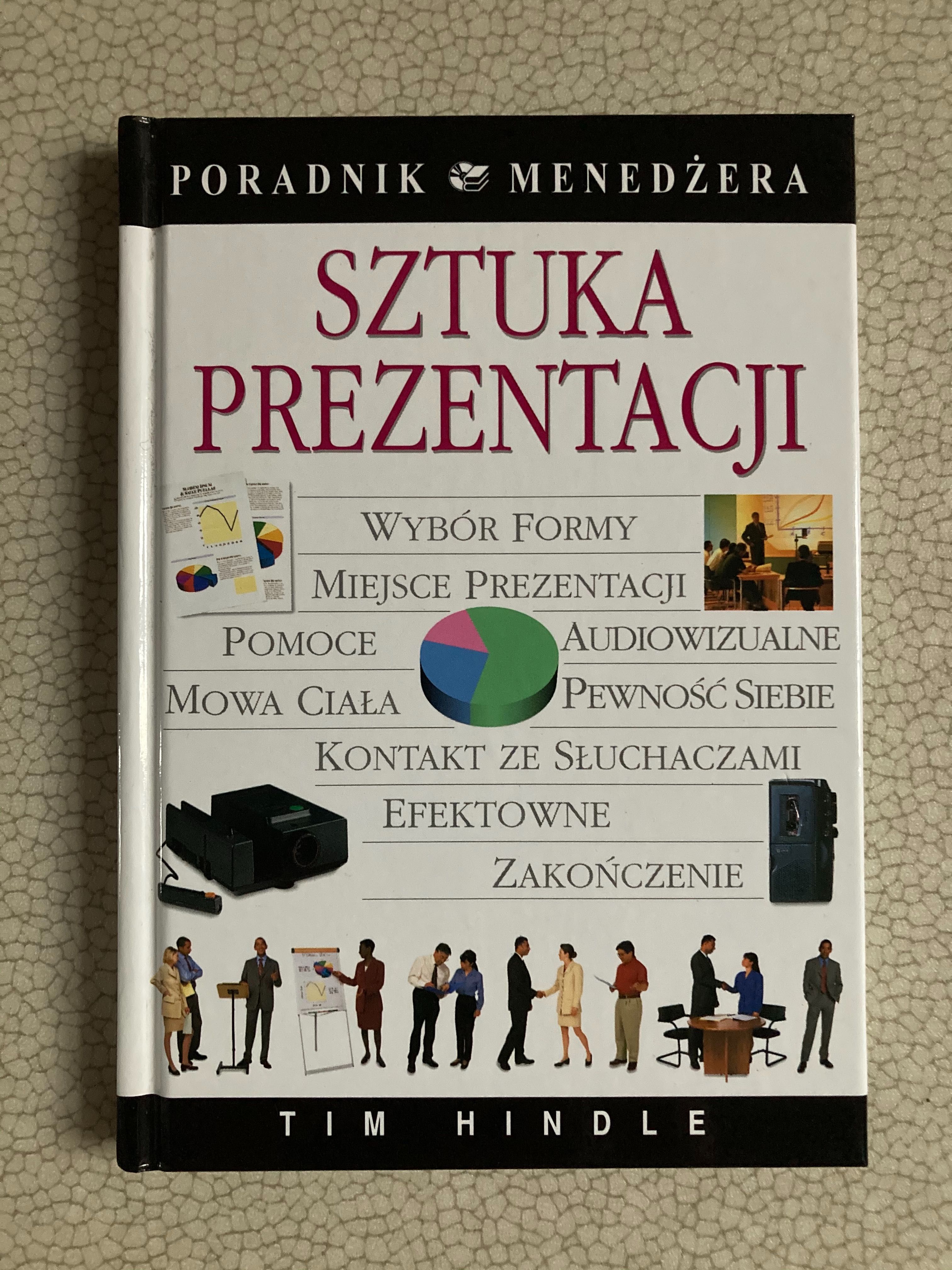 Sztuka prezentacji. Poradnik menedżera. Tim Hindle