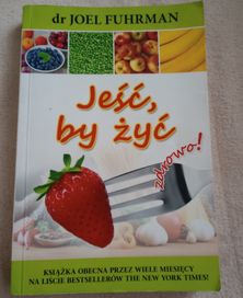 Jeść by żyć zdrowo Joel Fuhrman