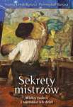 Sekrety mistrzów. Wielcy twórcy i tajemnice ich..