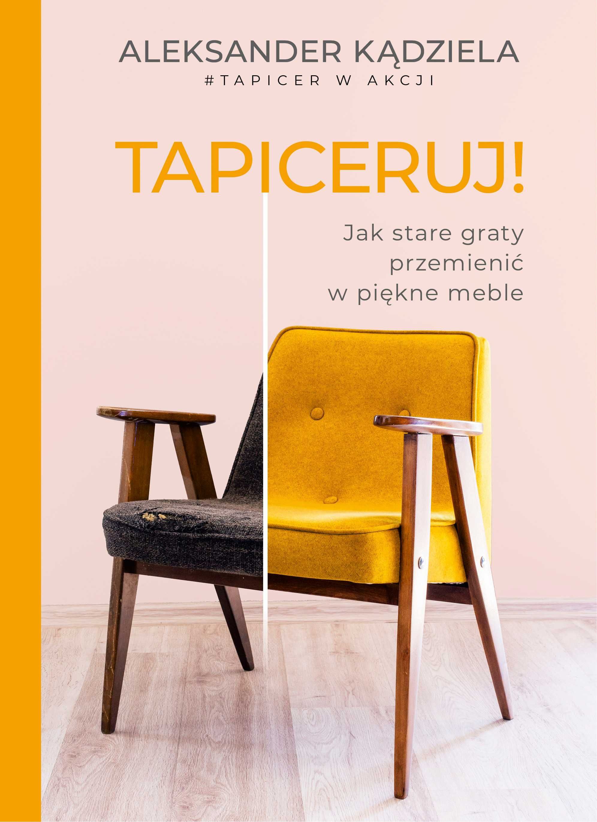Tapiceruj! Jak stare graty przemienić w piękne meble
Autor: A Kądziela