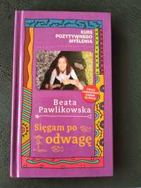 Sięgam po odwagę Beaty Pawlikowskiej