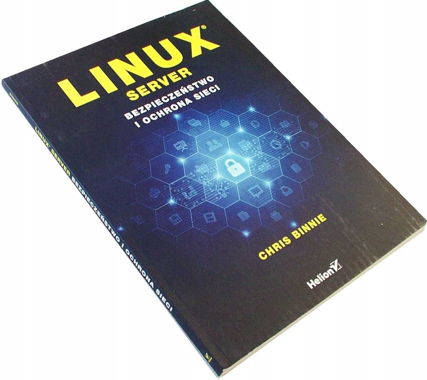 LINUX SERVER Bezpieczeństwo i ochrona sieci - Chris Binnie