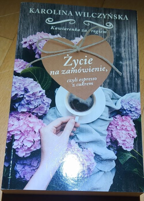 Życie na zamówienie, czyli espresso z cukrem- Karolina Wilczyńska