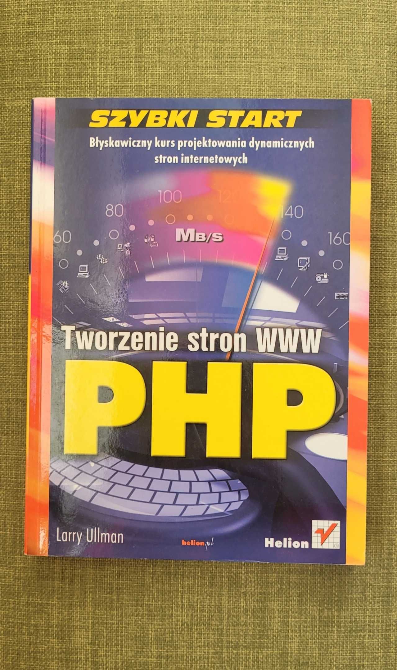PHP. Tworzenie stron W W W. Szybki start, Larry Ullman