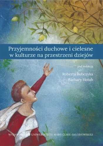 Przyjemności duchowe i cielesne w kulturze... - red. Robert Bubczyk,