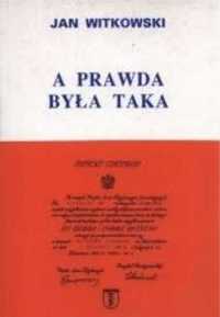 A prawda była taka. Wspomnienia partyzanta AK - Jan Witkowski