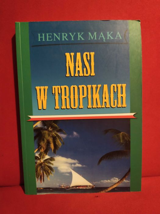 Nasi w tropikach - Henryk Mąka
