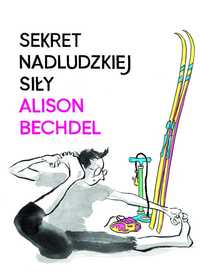 Alison Bechdel - Sekret nadludzkiej siły