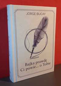 Bajka prawdę Ci powie… o Tobie. Jorge Bucay