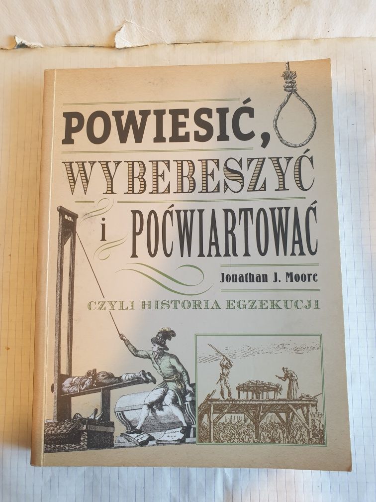 Powiesić wybebeszyć i poćwiartować czyli historia egzekucji J. Moore