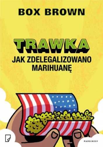 Trawka. Jak zdelegalizowano marihuanę - Box Brown