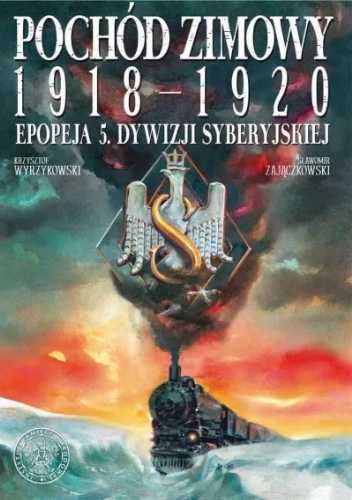 Pochód zimowy 1918 - 1920. Epopeja 5. Dywizji... - Sławomir Zajączkow