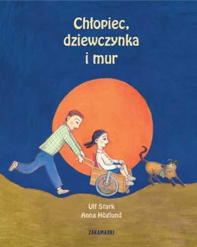 Chłopiec, dziewczynka i mur - Ulf Stark, Anna Hglund