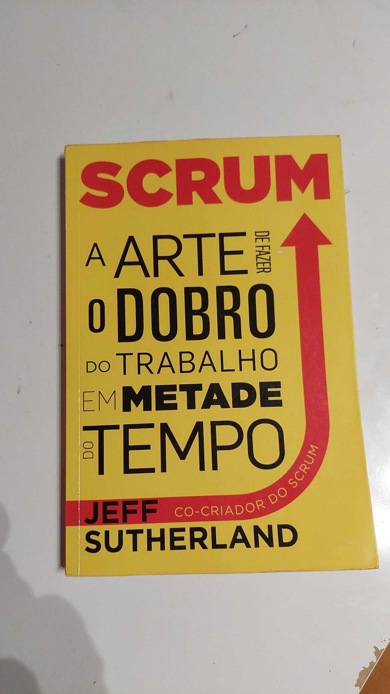 Scrum - A Arte de Fazer o Dobro do Trabalho em Metade do Tempo