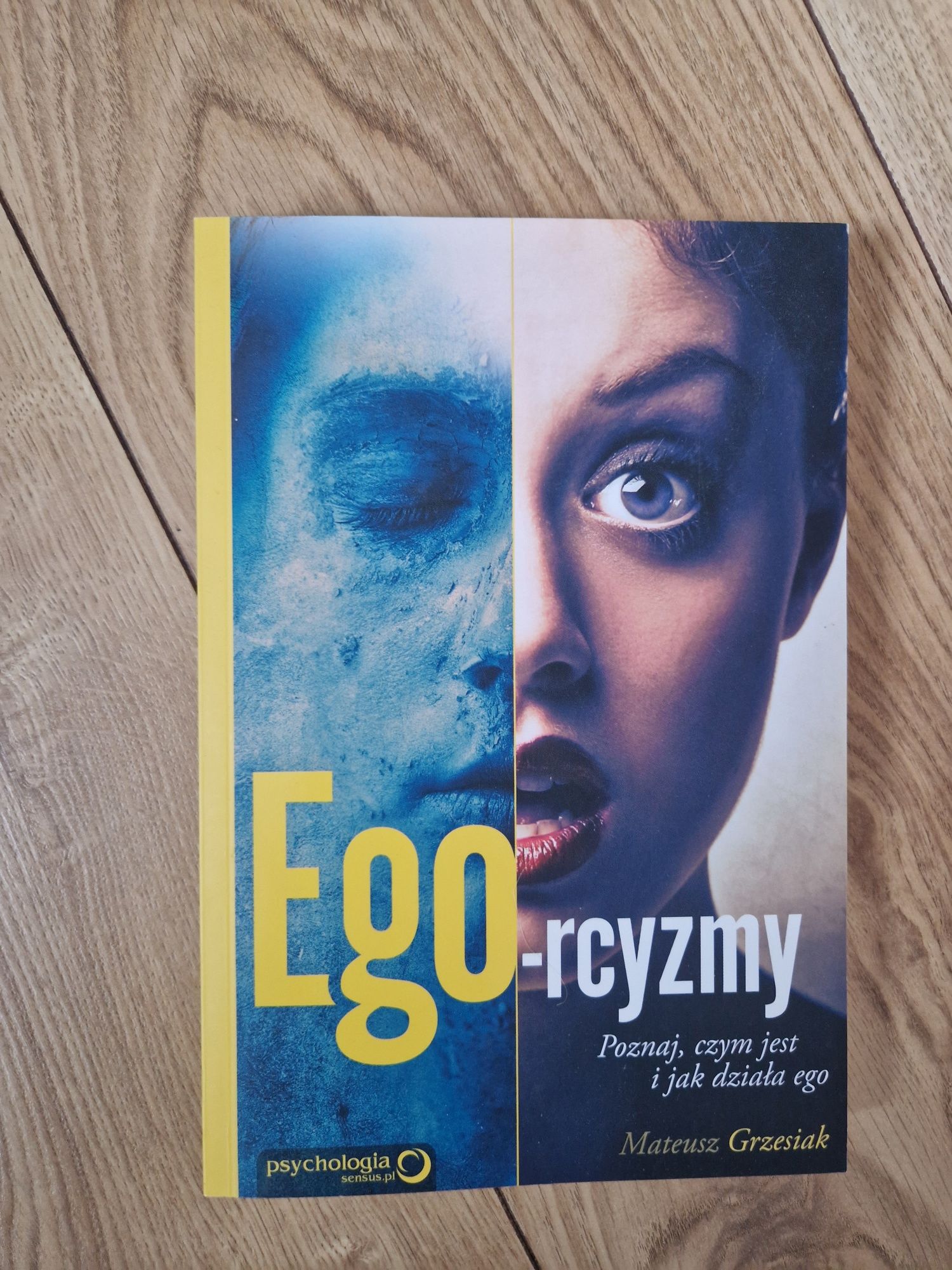 Mateusz Grzesiak "Ego-rcyzmy. Poznaj, czym jest i jak działa ego"