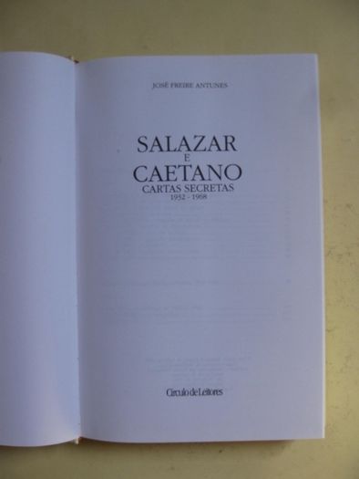 Salazar, Caetano Cartas Secretas 1932.-1968 de José Freire Antunes