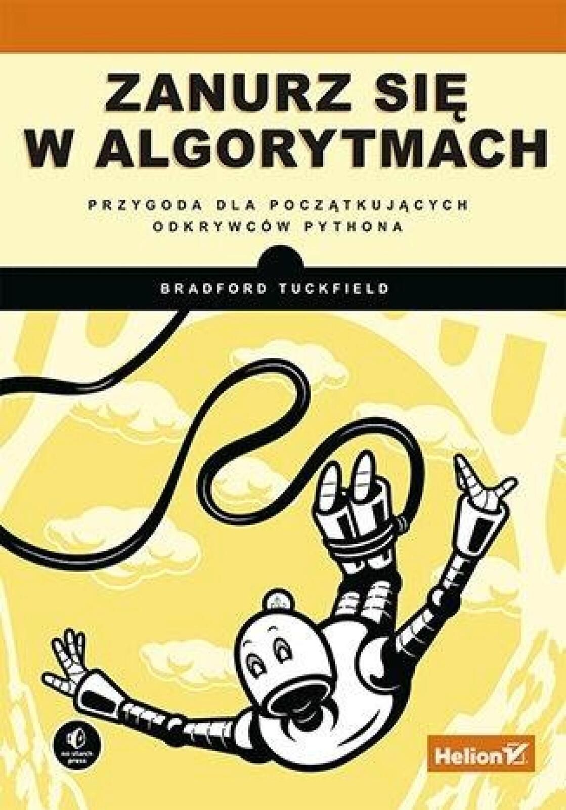 Zanurz się w algorytmach. Helion Bradford Tuckfield Rok wydania: