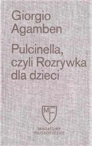 Pulcinella, czyli Rozrywka dla dzieci w czterech.. - Giorgio Agamben