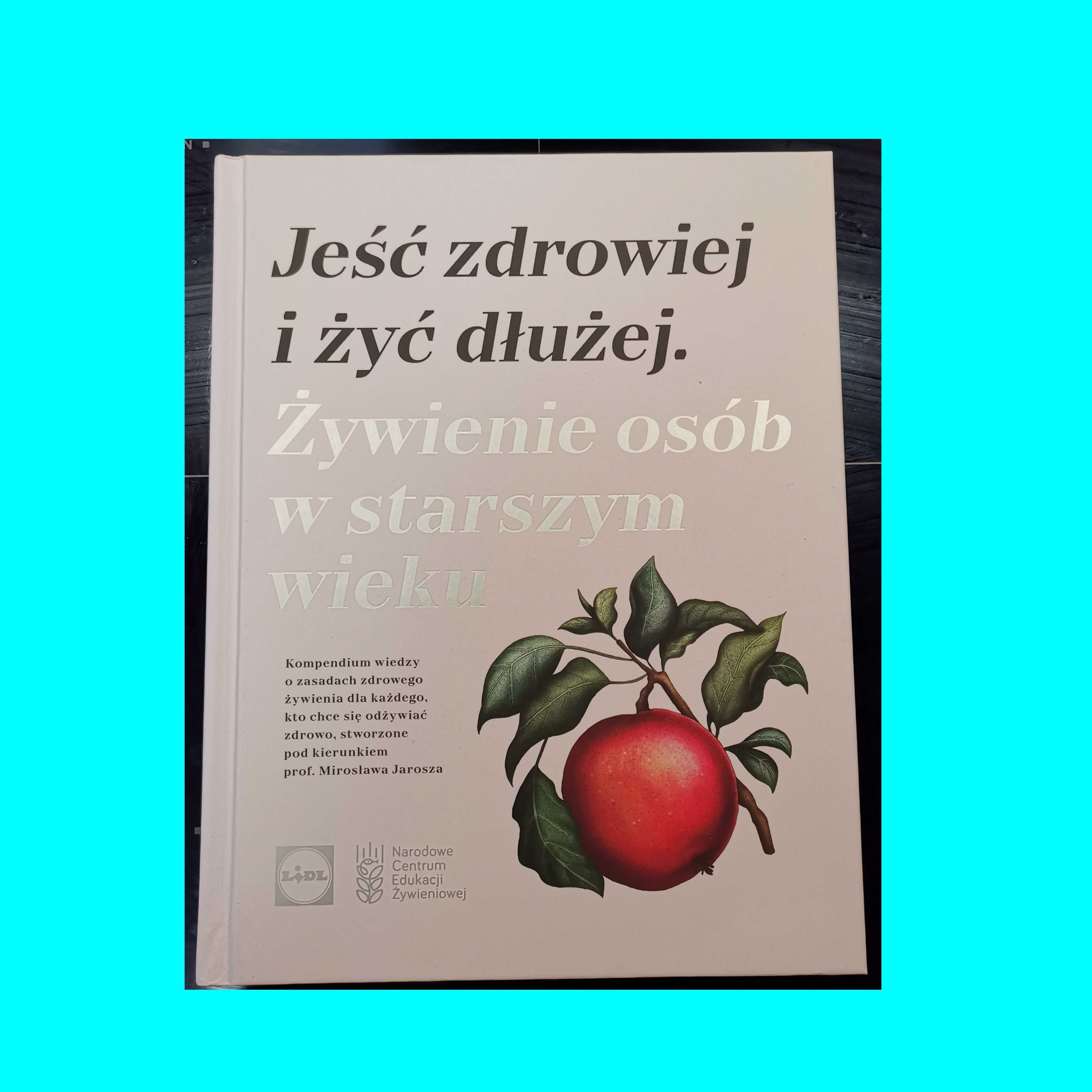 Jeść zdrowiej i żyć dłużej dla seniorów wydawnictwo LIDL- Karol Okrasa