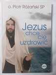 Jezus chce cię uzdrowić Piotr Różański