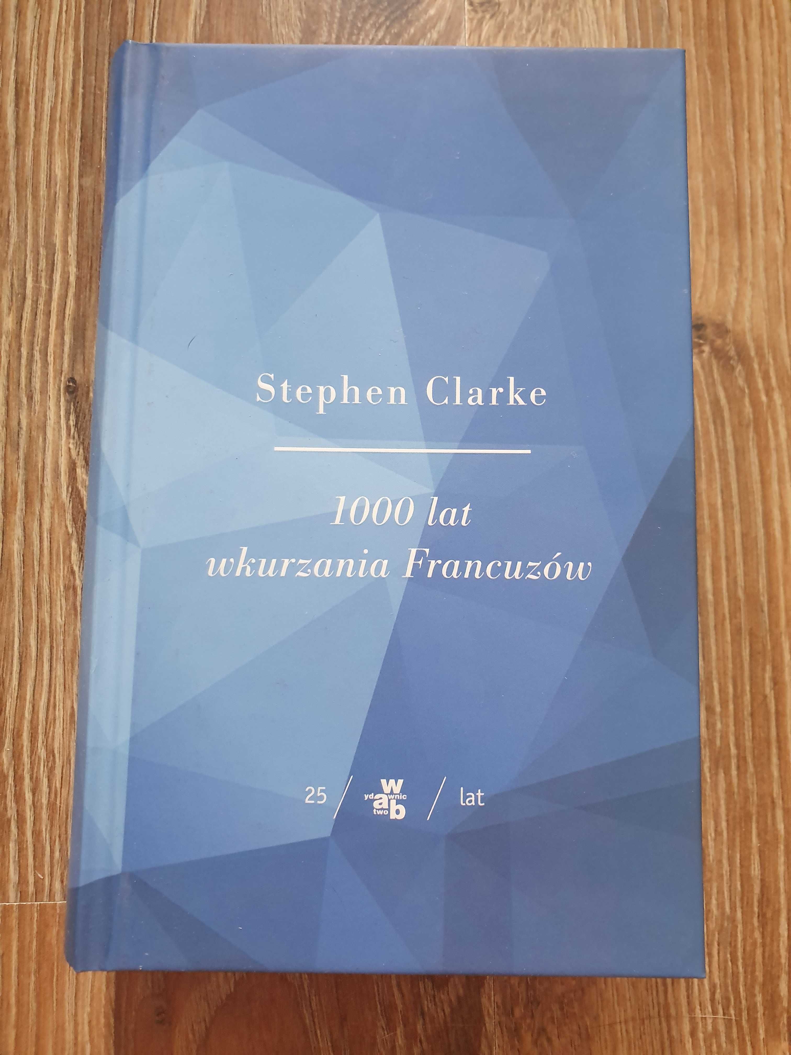 1000 lat wkurzania Francuzów - Stephen Clarke