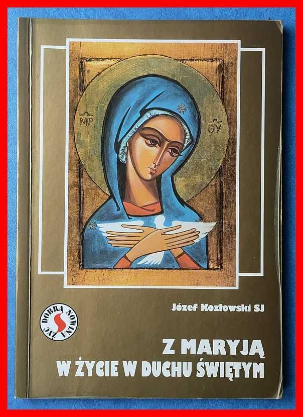 Józef Kozłowski - Z Maryją w życie w Duchu Świętym