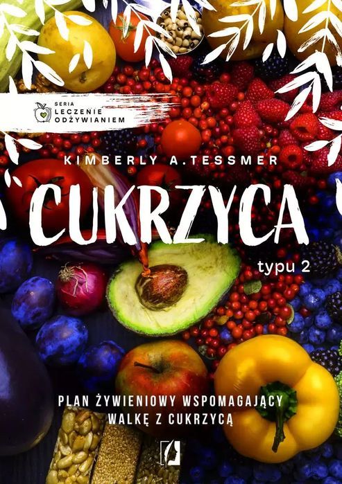 Leczenie Odżywianiem. Cukrzyca Typu 2  Kimberly A. Tessmer