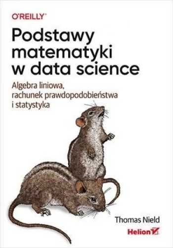 Podstawy matematyki w data science. Algebra liniow - Thomas Nield